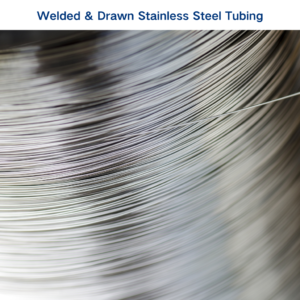 Welded & Drawn Stainless Steel Tubing